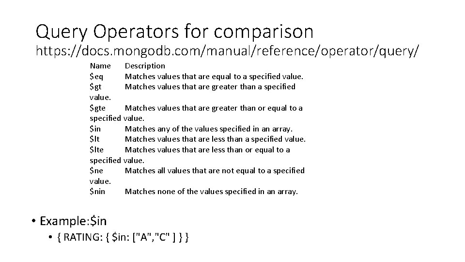 Query Operators for comparison https: //docs. mongodb. com/manual/reference/operator/query/ Name Description $eq Matches values that
