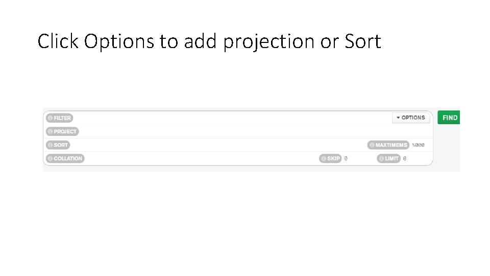 Click Options to add projection or Sort 