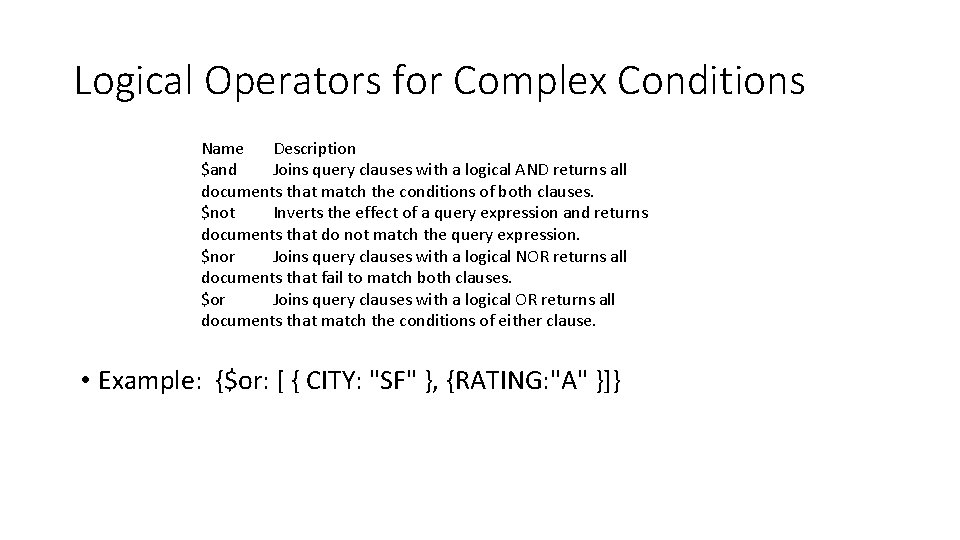 Logical Operators for Complex Conditions Name Description $and Joins query clauses with a logical