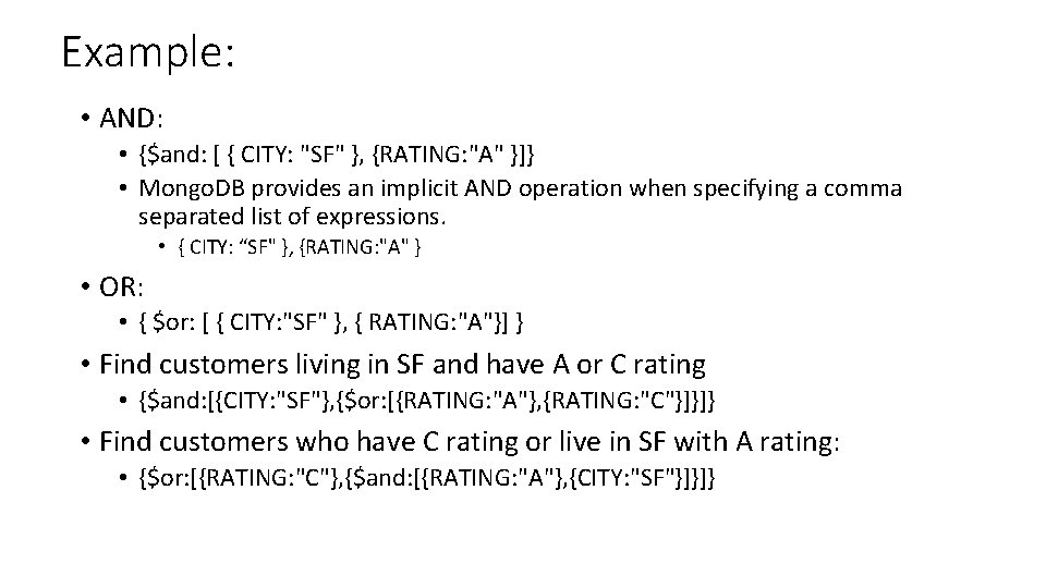 Example: • AND: • {$and: [ { CITY: "SF" }, {RATING: "A" }]} •