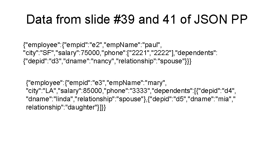 Data from slide #39 and 41 of JSON PP {"employee": {"empid": "e 2", "emp.