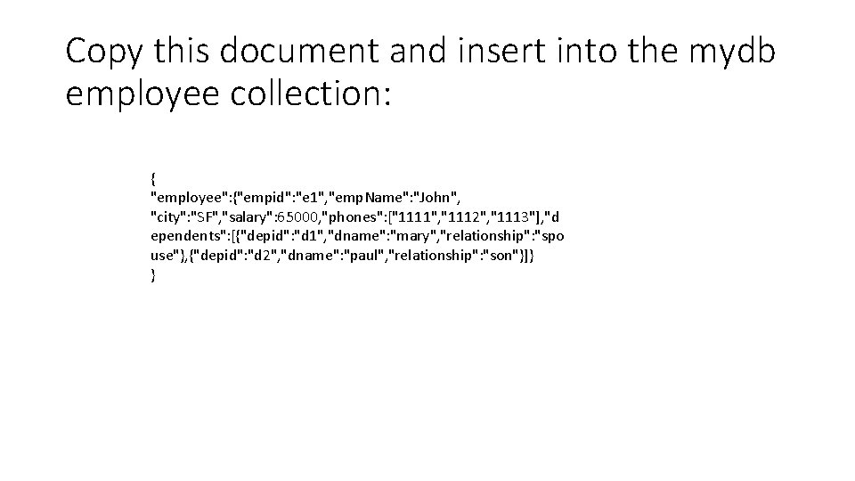 Copy this document and insert into the mydb employee collection: { "employee": {"empid": "e