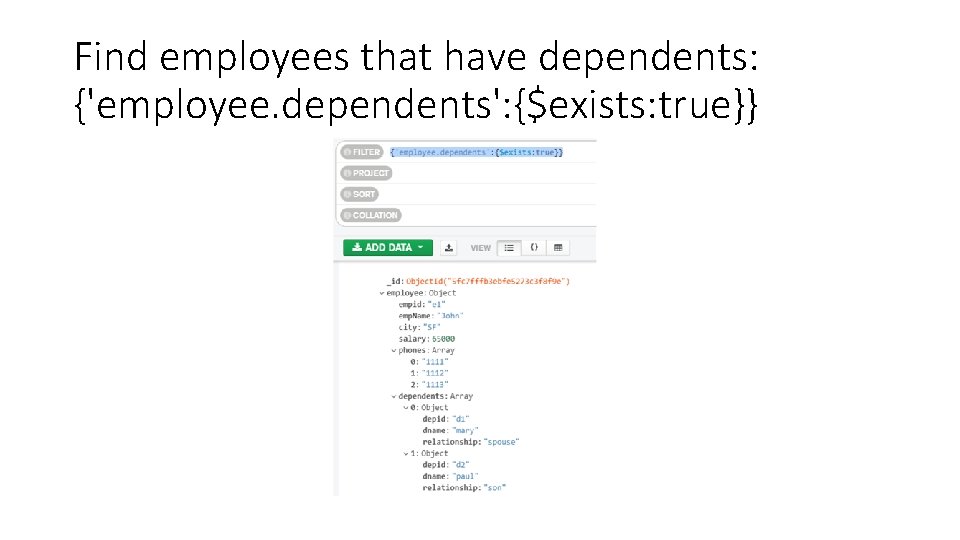 Find employees that have dependents: {'employee. dependents': {$exists: true}} 