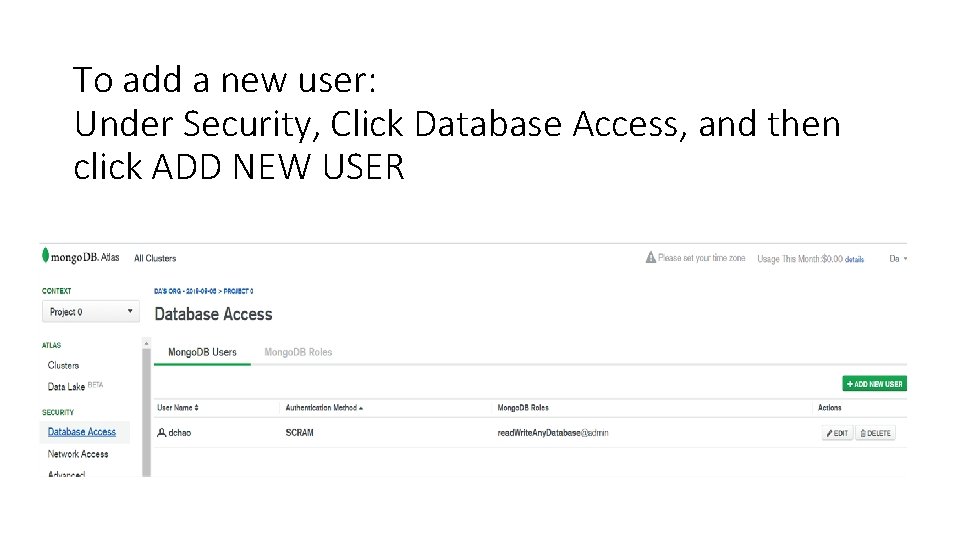 To add a new user: Under Security, Click Database Access, and then click ADD