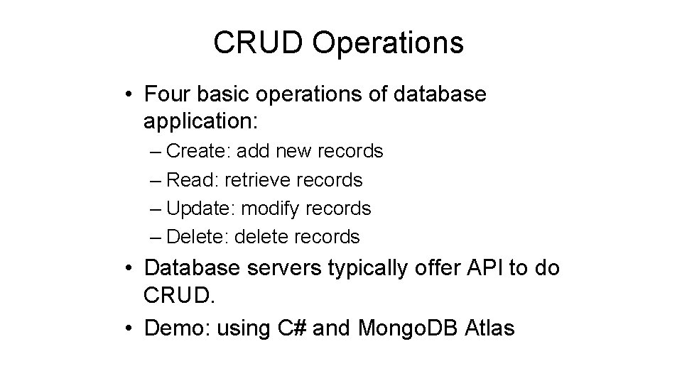 CRUD Operations • Four basic operations of database application: – Create: add new records