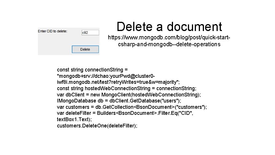 Delete a document https: //www. mongodb. com/blog/post/quick-startcsharp-and-mongodb--delete-operations const string connection. String = "mongodb+srv: //dchao: