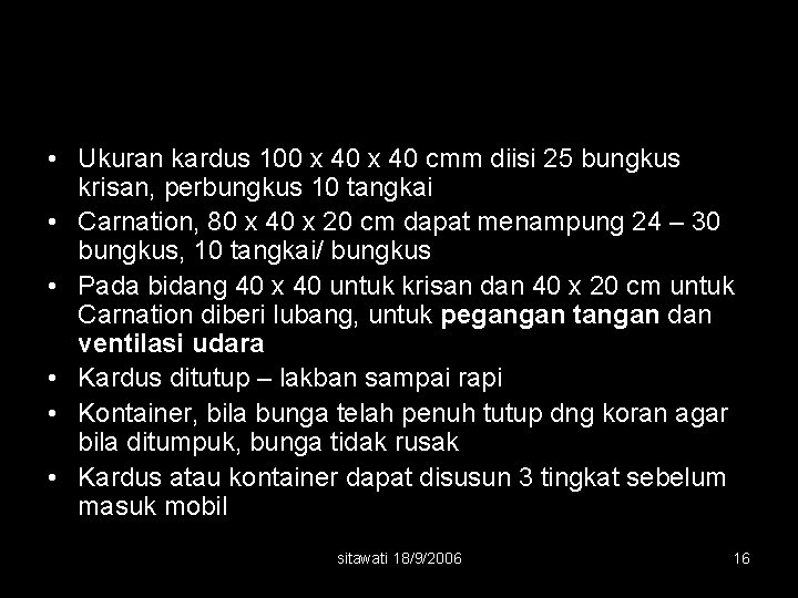  • Ukuran kardus 100 x 40 cmm diisi 25 bungkus krisan, perbungkus 10