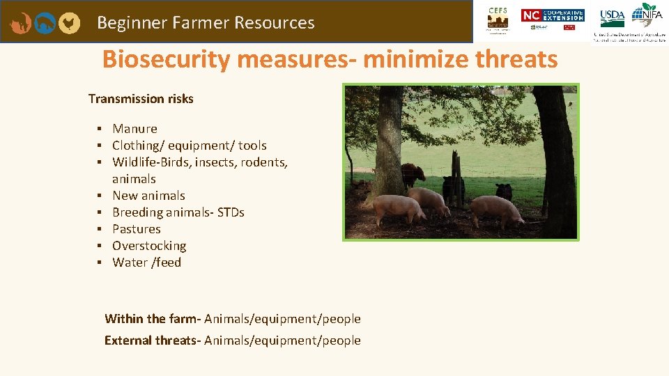 Beginner Farmer Resources Biosecurity measures- minimize threats Transmission risks ▪ Manure ▪ Clothing/ equipment/