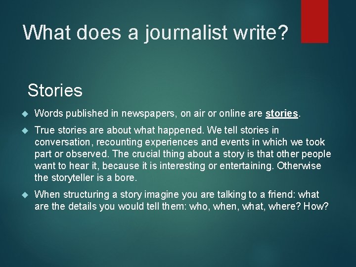 What does a journalist write? Stories Words published in newspapers, on air or online