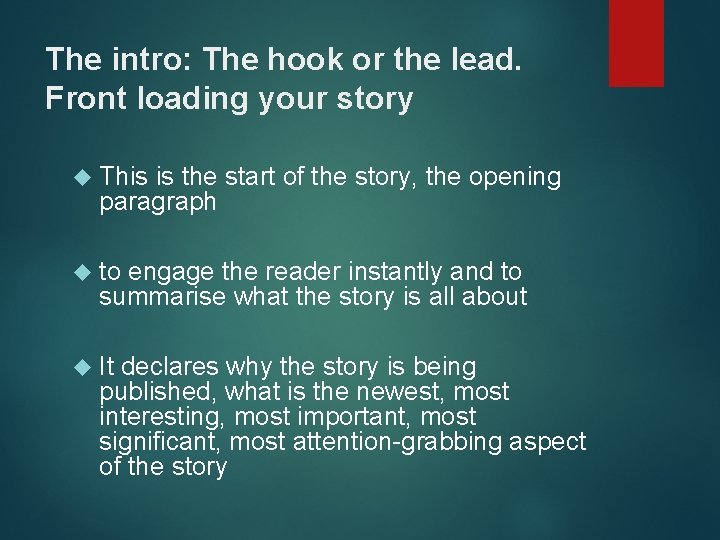 The intro: The hook or the lead. Front loading your story This is the
