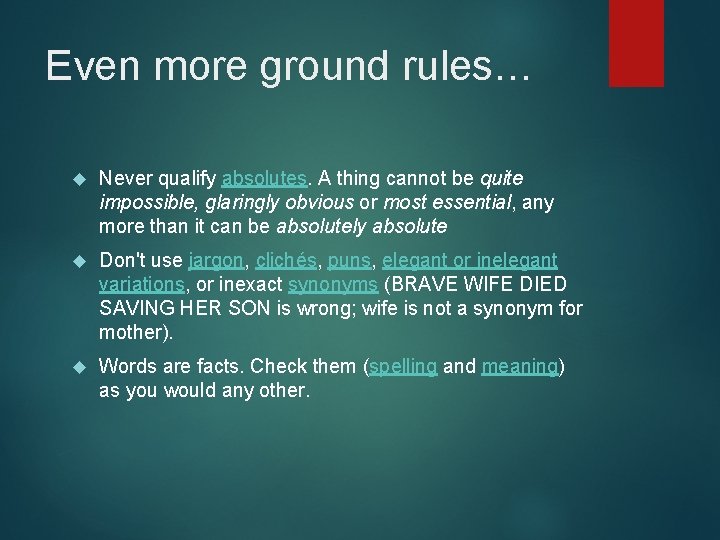 Even more ground rules… Never qualify absolutes. A thing cannot be quite impossible, glaringly