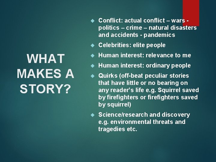 WHAT MAKES A STORY? Conflict: actual conflict – wars politics – crime – natural