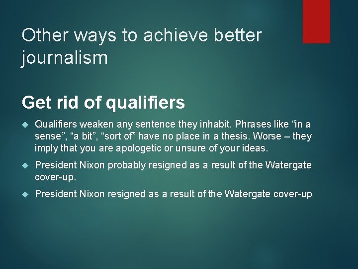 Other ways to achieve better journalism Get rid of qualifiers Qualifiers weaken any sentence