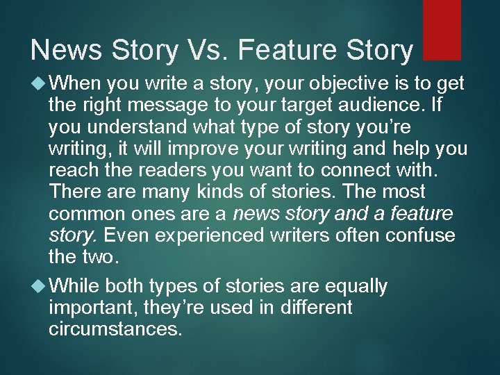 News Story Vs. Feature Story When you write a story, your objective is to