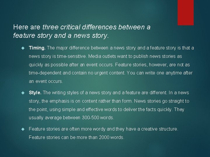 Here are three critical differences between a feature story and a news story. Timing.