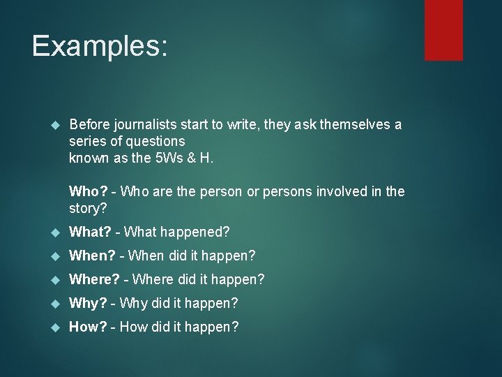 Examples: Before journalists start to write, they ask themselves a series of questions known