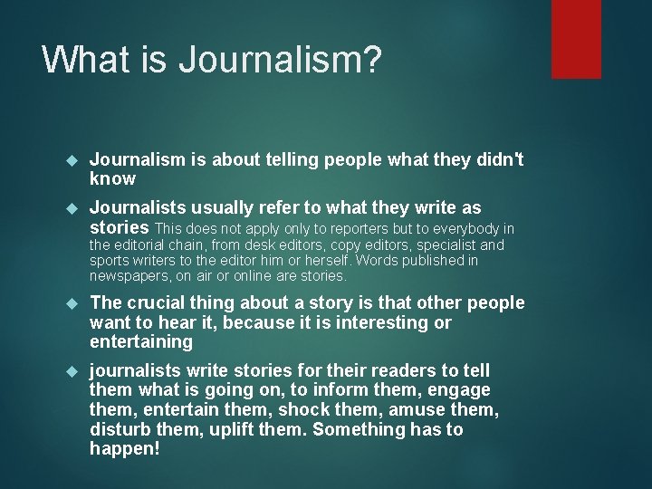 What is Journalism? Journalism is about telling people what they didn't know Journalists usually