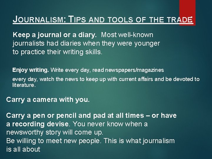 JOURNALISM: TIPS AND TOOLS OF THE TRADE: Keep a journal or a diary. Most