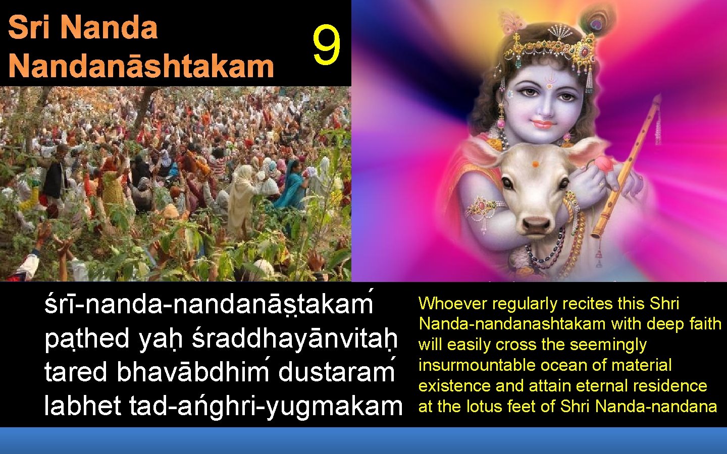 Sri Nandanāshtakam 9 śrī-nandanās t akam pat hed yah śraddhayānvitah tared bhavābdhim dustaram labhet