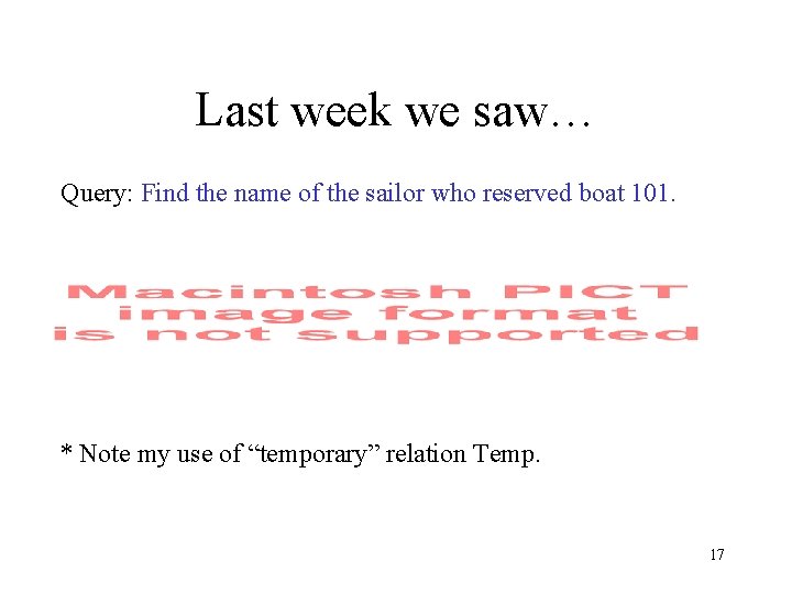 Last week we saw… Query: Find the name of the sailor who reserved boat Last week we saw… Query: Find the name of the sailor who reserved boat