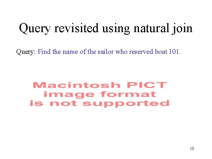 Query revisited using natural join Query: Find the name of the sailor who reserved