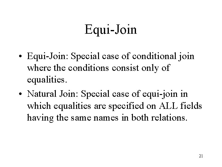Equi-Join • Equi-Join: Special case of conditional join where the conditions consist only of Equi-Join • Equi-Join: Special case of conditional join where the conditions consist only of