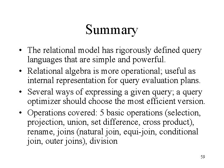 Summary • The relational model has rigorously defined query languages that are simple and