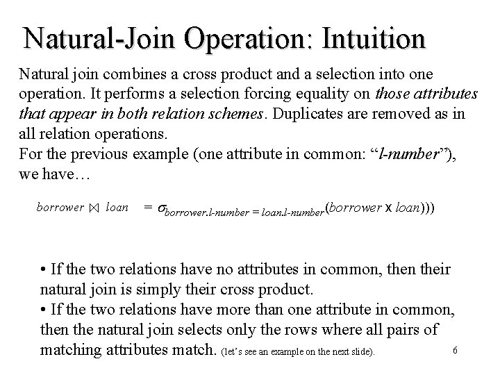 Natural-Join Operation: Intuition Natural join combines a cross product and a selection into one