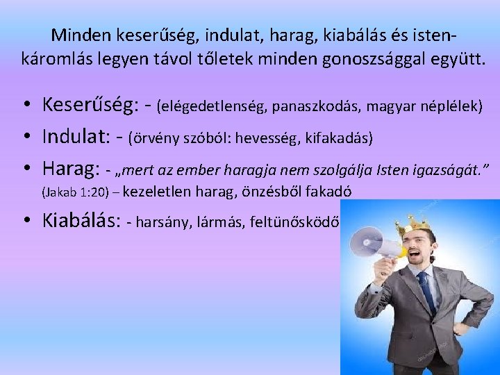 Minden keserűség, indulat, harag, kiabálás és istenkáromlás legyen távol tőletek minden gonoszsággal együtt. •