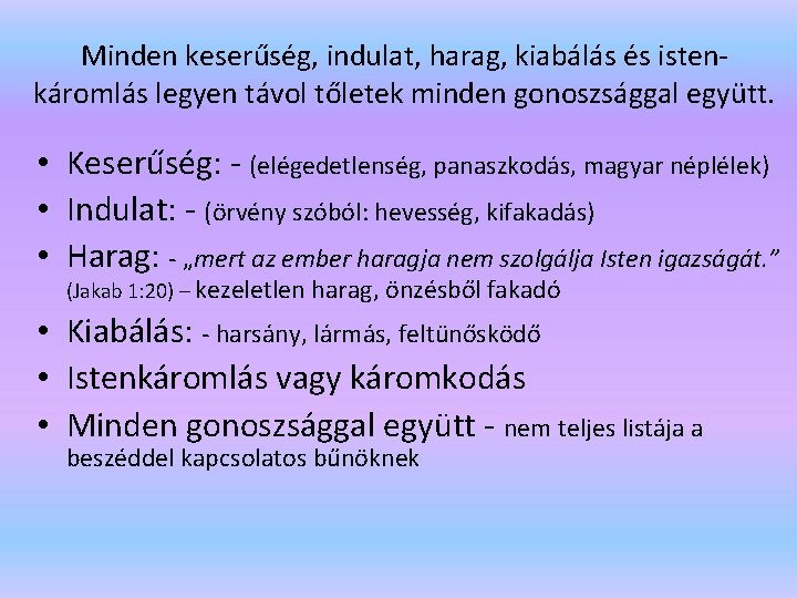 Minden keserűség, indulat, harag, kiabálás és istenkáromlás legyen távol tőletek minden gonoszsággal együtt. •