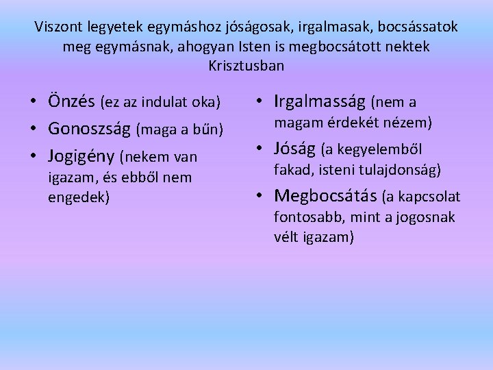 Viszont legyetek egymáshoz jóságosak, irgalmasak, bocsássatok meg egymásnak, ahogyan Isten is megbocsátott nektek Krisztusban