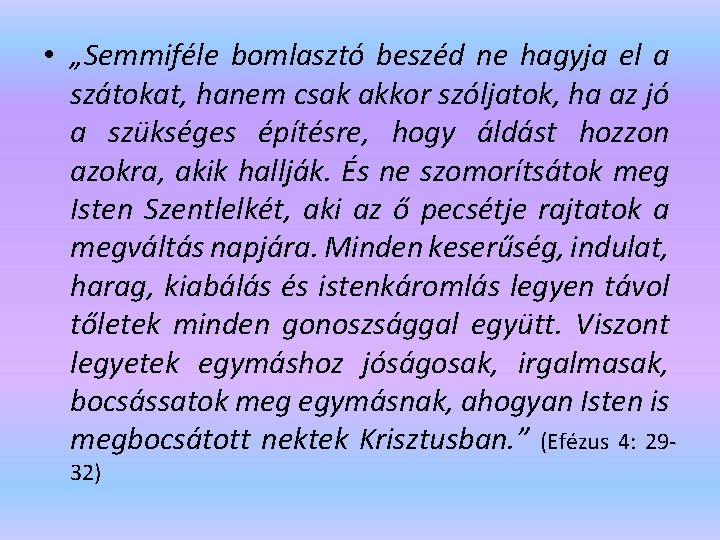  • „Semmiféle bomlasztó beszéd ne hagyja el a szátokat, hanem csak akkor szóljatok,