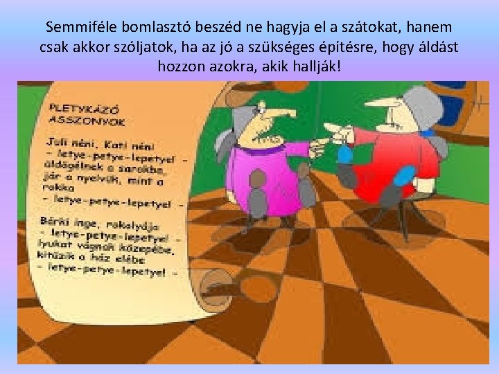 Semmiféle bomlasztó beszéd ne hagyja el a szátokat, hanem csak akkor szóljatok, ha az