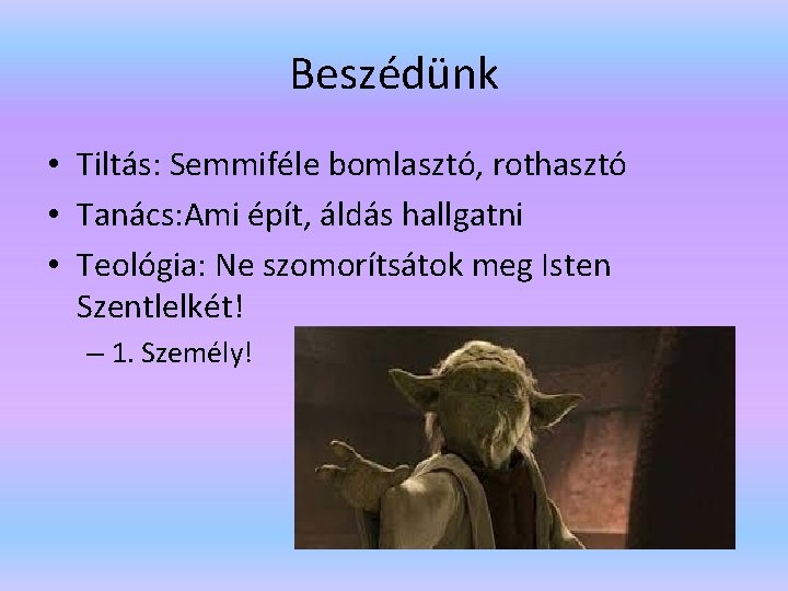 Beszédünk • Tiltás: Semmiféle bomlasztó, rothasztó • Tanács: Ami épít, áldás hallgatni • Teológia: