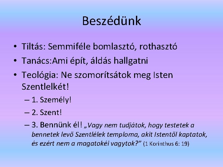 Beszédünk • Tiltás: Semmiféle bomlasztó, rothasztó • Tanács: Ami épít, áldás hallgatni • Teológia: