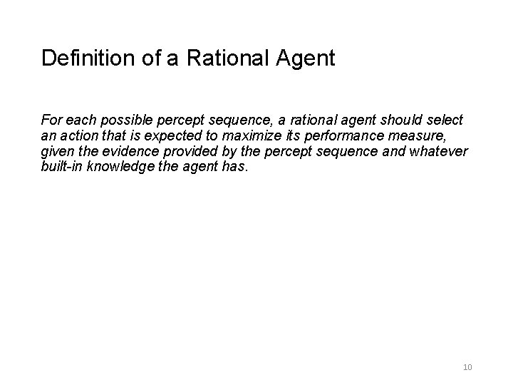 Definition of a Rational Agent For each possible percept sequence, a rational agent should