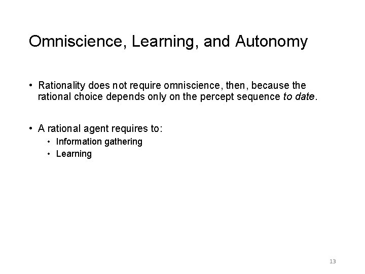 Omniscience, Learning, and Autonomy • Rationality does not require omniscience, then, because the rational