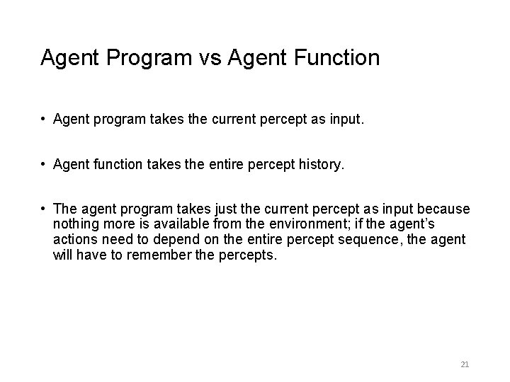 Agent Program vs Agent Function • Agent program takes the current percept as input.