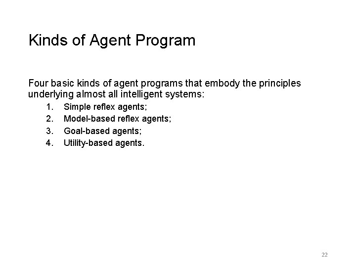 Kinds of Agent Program Four basic kinds of agent programs that embody the principles