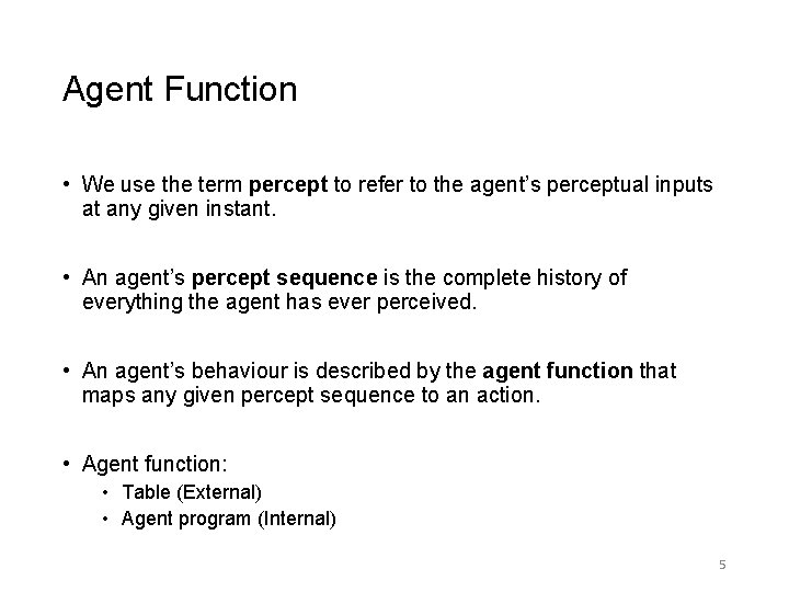 Agent Function • We use the term percept to refer to the agent’s perceptual