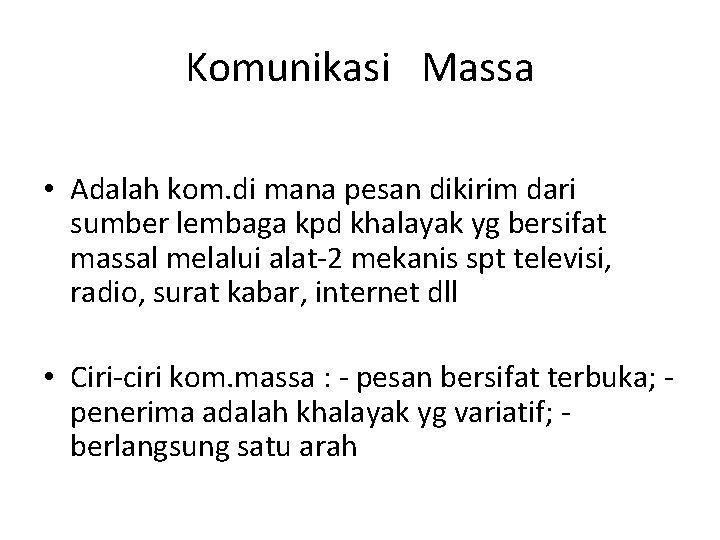 Komunikasi Massa • Adalah kom. di mana pesan dikirim dari sumber lembaga kpd khalayak