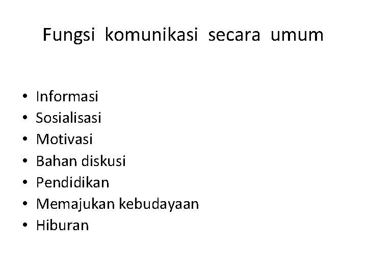 Fungsi komunikasi secara umum • • Informasi Sosialisasi Motivasi Bahan diskusi Pendidikan Memajukan kebudayaan