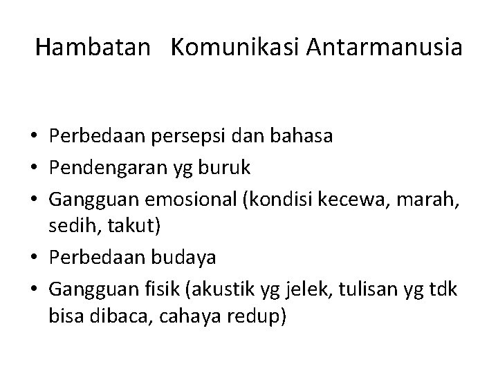 Hambatan Komunikasi Antarmanusia • Perbedaan persepsi dan bahasa • Pendengaran yg buruk • Gangguan