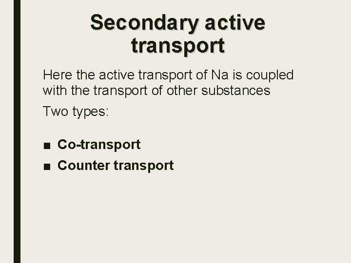 Secondary active transport Here the active transport of Na is coupled with the transport
