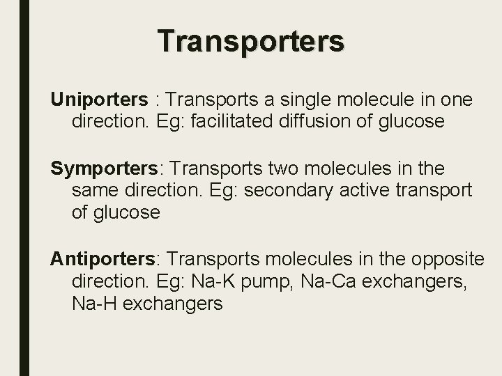 Transporters Uniporters : Transports a single molecule in one direction. Eg: facilitated diffusion of