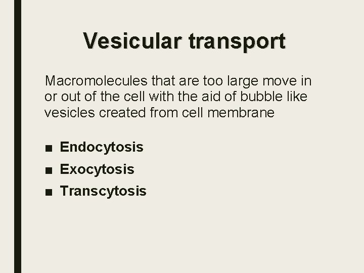 Vesicular transport Macromolecules that are too large move in or out of the cell