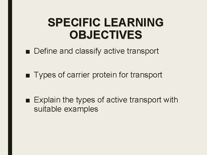 SPECIFIC LEARNING OBJECTIVES ■ Define and classify active transport ■ Types of carrier protein