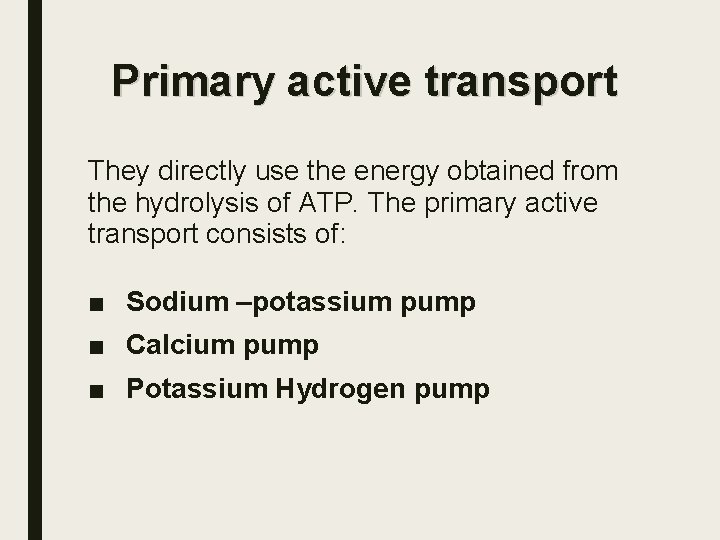 Primary active transport They directly use the energy obtained from the hydrolysis of ATP.
