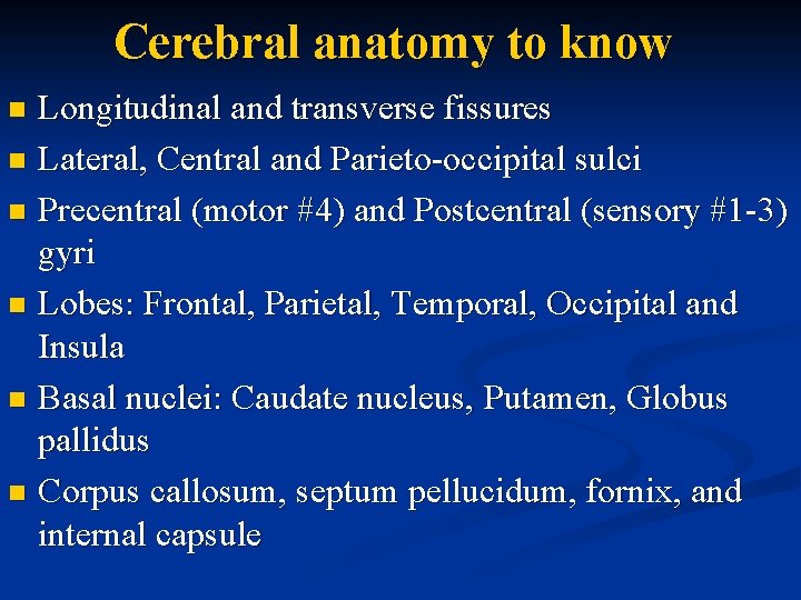 Cerebral anatomy to know Longitudinal and transverse fissures n Lateral, Central and Parieto-occipital sulci