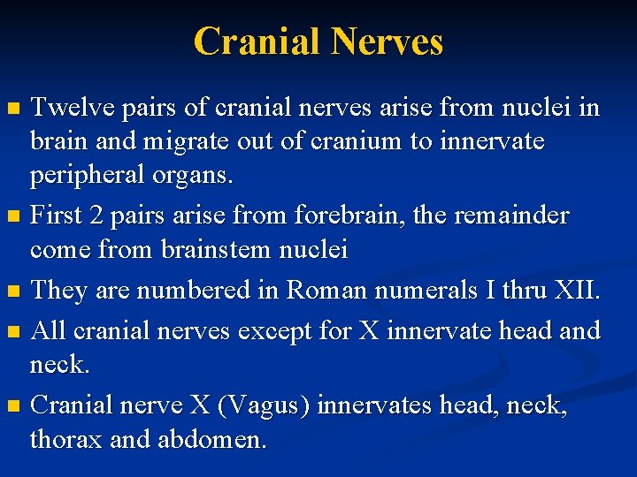 Cranial Nerves Twelve pairs of cranial nerves arise from nuclei in brain and migrate